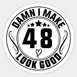 Damn I Make 48 Look Good Funny Birthday Sticker